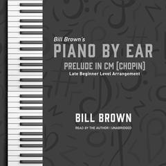 Prelude in Cm (Chopin): Late Beginner Level Arrangement Audiobook, by Bill Brown