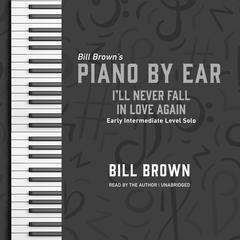 Ill Never Fall in Love Again: Early Intermediate Level Solo Audiobook, by Bill Brown