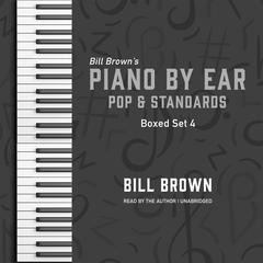Piano by Ear: Pop and Standards Box Set 4 Audiobook, by Bill Brown