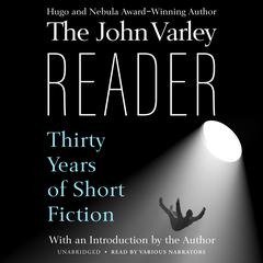 The John Varley Reader: Thirty Years of Short Fiction Audiobook, by 