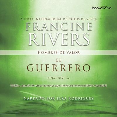 El Guerrero (The Warrior): Caleb Audiobook, by Francine Rivers