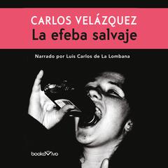 La Efeba Salvaje Audiobook, by Carlos Velazquez