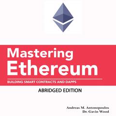 Mastering Ethereum: Building Smart Contracts and Dapps (Abridged Edition) Audiobook, by Andreas M. Antonopoulos