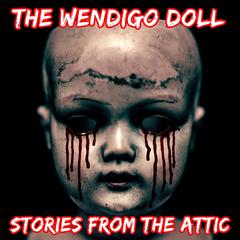 The Wendigo Doll:: A Short Horror Story  Audiobook, by Stories From The Attic
