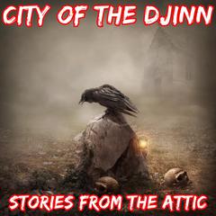 City of the Djinn: A Short Horror Story  Audiobook, by Stories From The Attic
