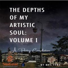 The Depths Of My Artistic Soul: Vol. I Audiobook, by Mrs. Tyna