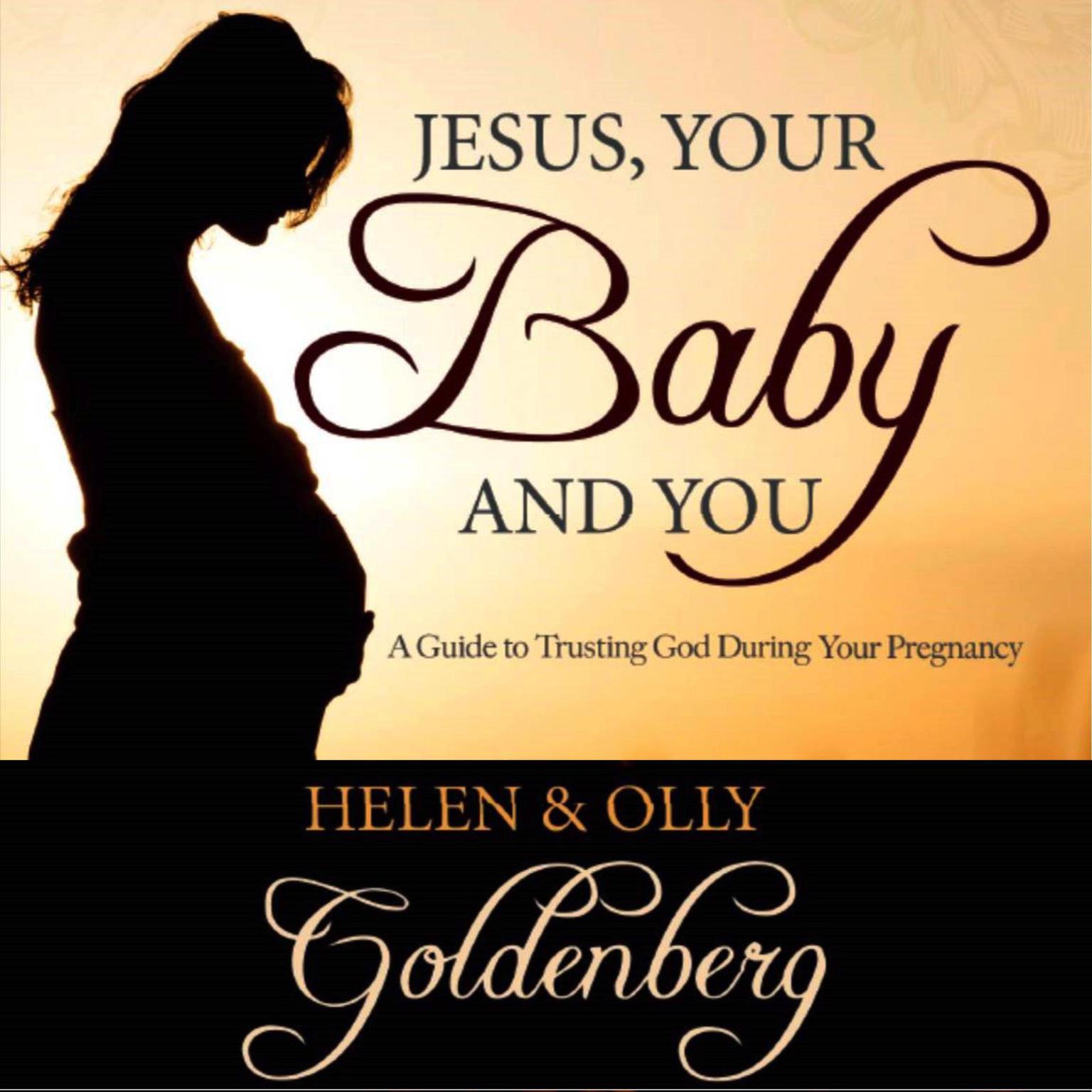 Jesus, Your Baby and You: A Guide To Trusting God During Your Pregnancy  Audiobook, by Helen Goldenberg