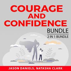 Courage and Confidence Bundle, 2 in 1 Bundle: Courage to Start and Get Over Yourself: Courage to Start and Get Over Yourself  Audiobook, by Jason Daniels, Natasha Clark