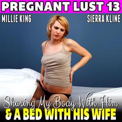 Sharing My Body With Him & A Bed With His Wife : Pregnant Lust 13 (Breeding Erotica BDSM Erotica Pregnancy Erotica) Audiobook, by Millie King