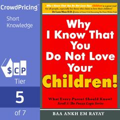 Why I Know That You Do Not Love Your Children!; What Every Parent Should Know? Audiobook, by Baa Ankh Em Rayay