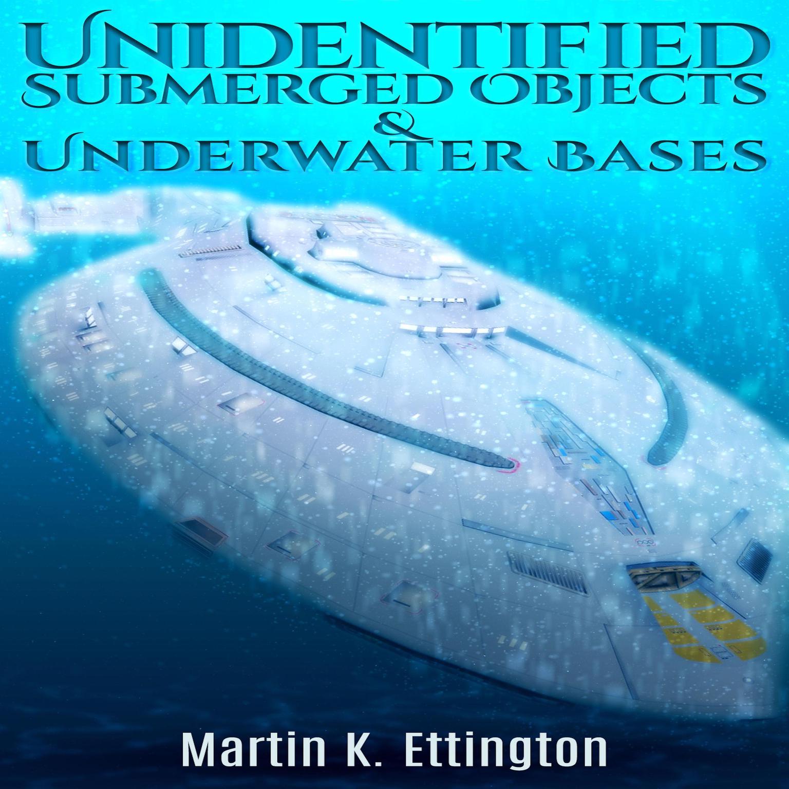 Unidentified Submerged Objects and Underwater Bases Audiobook, by Martin K. Ettington