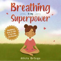 Breathing is My Superpower Audiobook, by Alicia Ortego