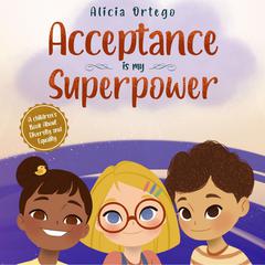 Acceptance is my Superpower Audiobook, by Alicia Ortego