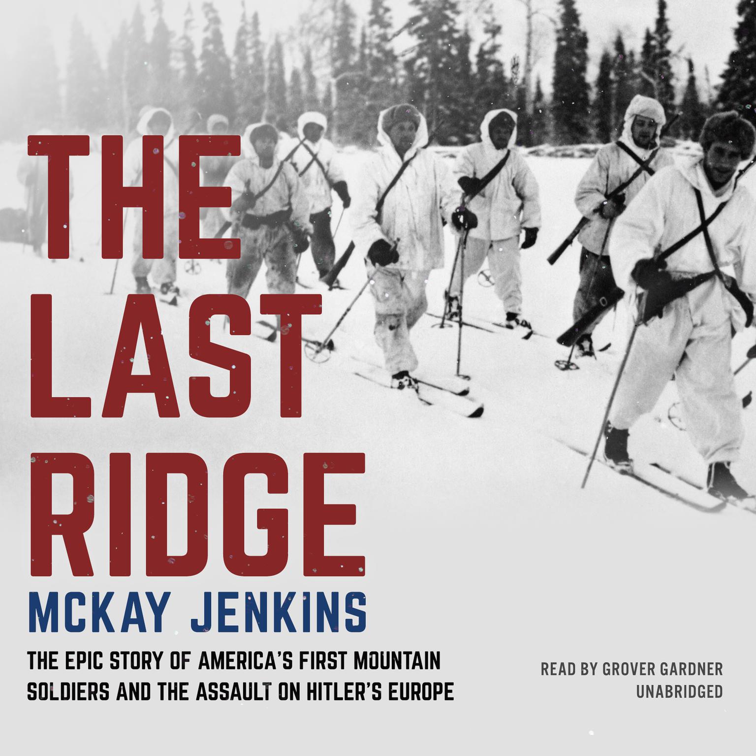 The Last Ridge: The Epic Story of America’s First Mountain Soldiers and the Assault on Hitler’s Europe Audiobook, by McKay Jenkins