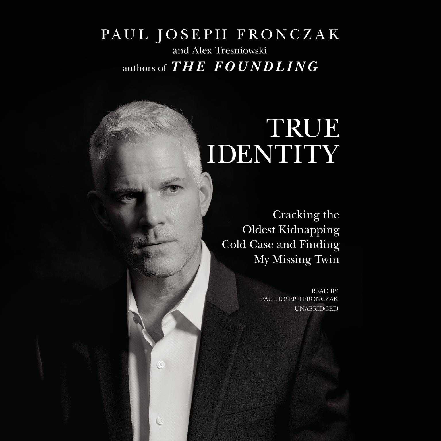 True Identity: Cracking the Oldest Kidnapping Cold Case and Finding My Missing Twin  Audiobook, by Paul Joseph Fronczak
