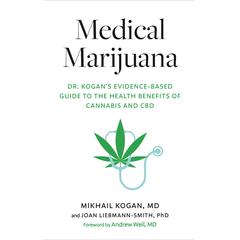 Medical Marijuana: Dr. Kogans Evidence-Based Guide to the Health Benefits of Cannabis and CBD Audiobook, by Mikhail Kogan MD