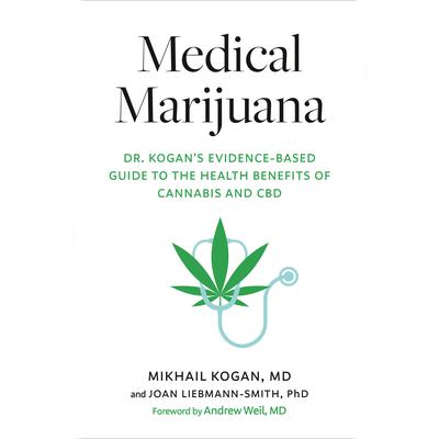 Medical Marijuana: Dr. Kogans Evidence-Based Guide to the Health Benefits of Cannabis and CBD Audiobook, by Mikhail Kogan MD