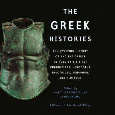 The Greek Histories: The Sweeping History of Ancient Greece as Told by Its First Chroniclers: Herodotus, Thucydides, Xenophon, and Plutarch Audiobook, by James Romm