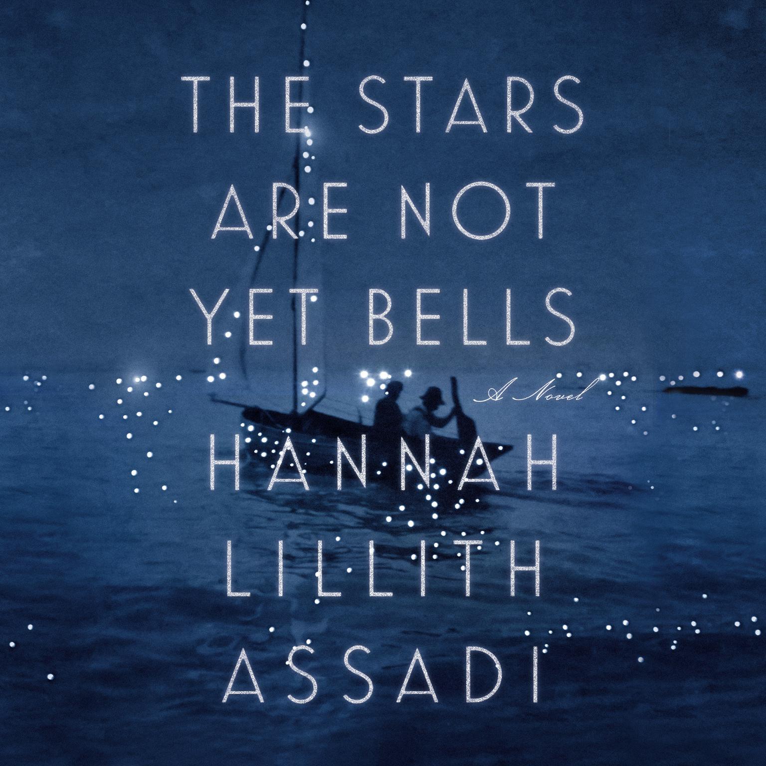 The Stars Are Not Yet Bells: A Novel Audiobook, by Hannah Lillith Assadi