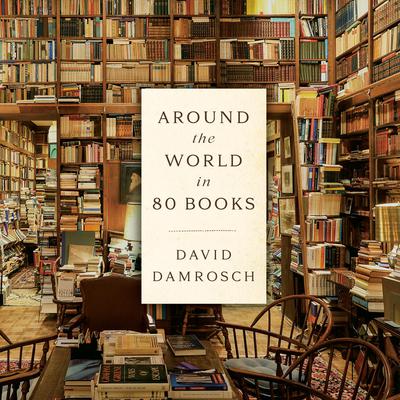 Around the World in 80 Books: A Literary Journey Audiobook, by David Damrosch