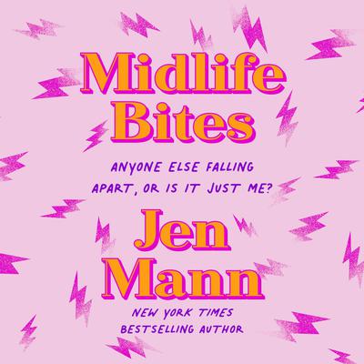 Midlife Bites: Anyone Else Falling Apart, Or Is It Just Me? Audiobook, by Jen Mann