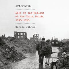 Aftermath: Life in the Fallout of the Third Reich, 1945-1955 Audiobook, by 