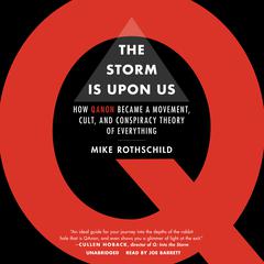 The Storm Is upon Us: How QAnon Became a Movement, Cult, and Conspiracy Theory of Everything Audiobook, by Mike Rothschild