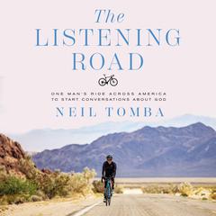 The Listening Road: One Mans Ride Across America to Start Conversations About God Audiobook, by Neil Tomba