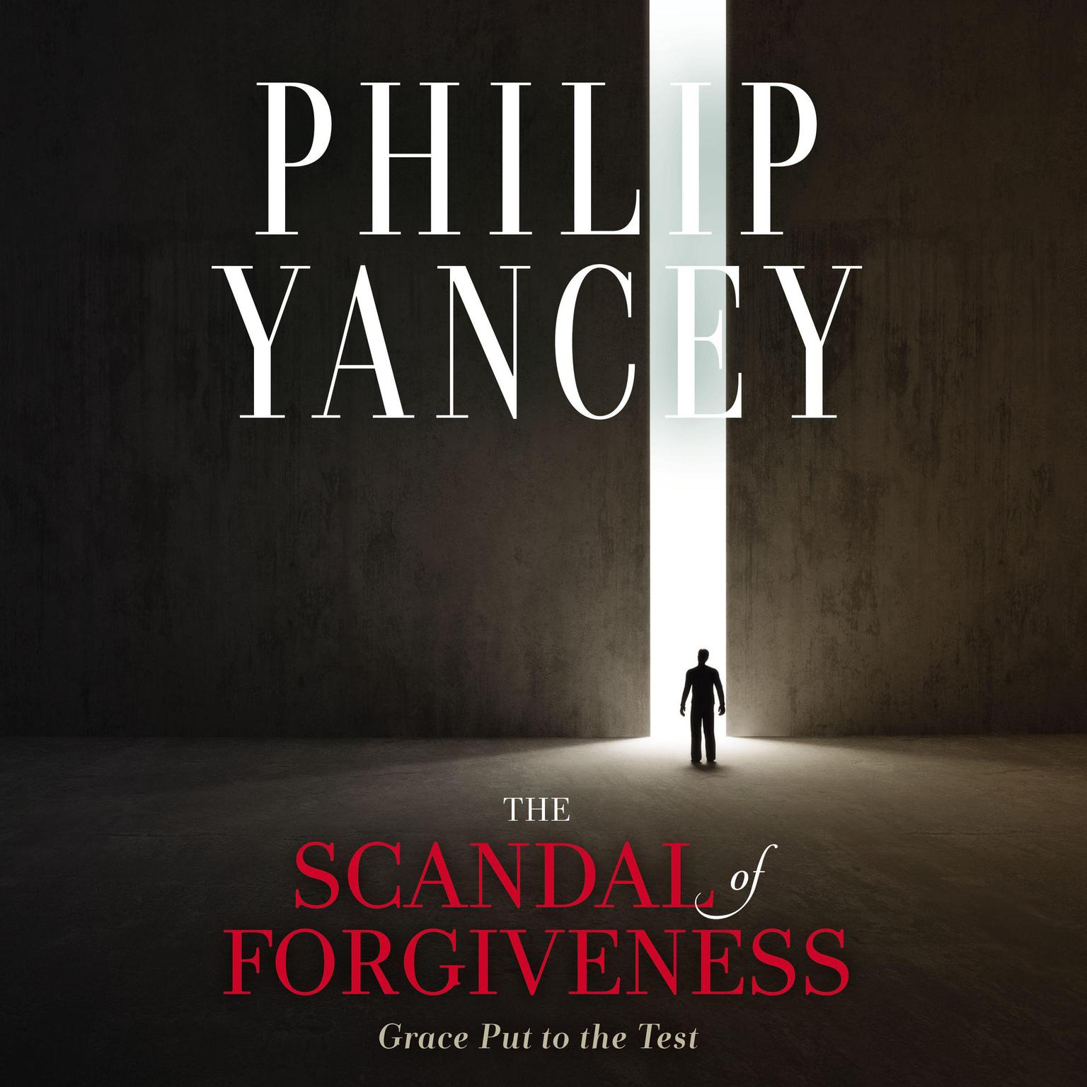 The Scandal of Forgiveness: Grace Put to the Test Audiobook, by Philip Yancey