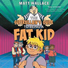 The Supervillain's Guide to Being a Fat Kid Audiobook, by Matt Wallace