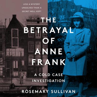 The Betrayal of Anne Frank: A Cold Case Investigation Audiobook, by Rosemary Sullivan
