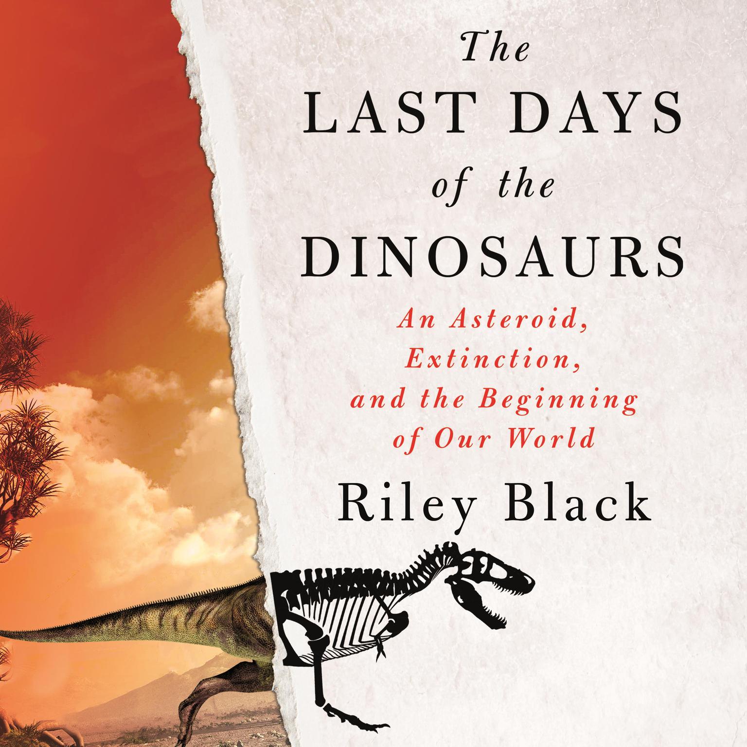 The Last Days of the Dinosaurs: An Asteroid, Extinction, and the Beginning of Our World Audiobook, by Riley Black