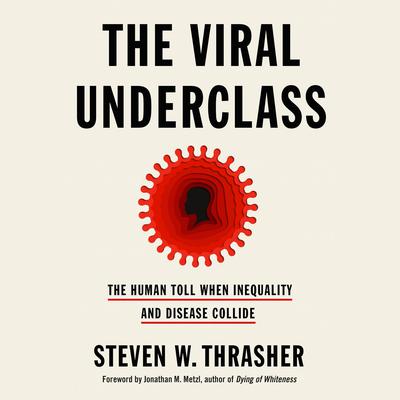 The Viral Underclass: The Human Toll When Inequality and Disease Collide Audiobook, by Steven W. Thrasher