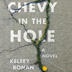 Chevy in the Hole: A Novel Audiobook, by Kelsey Ronan