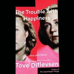 The Trouble with Happiness: And Other Stories Audiobook, by Tove Ditlevsen