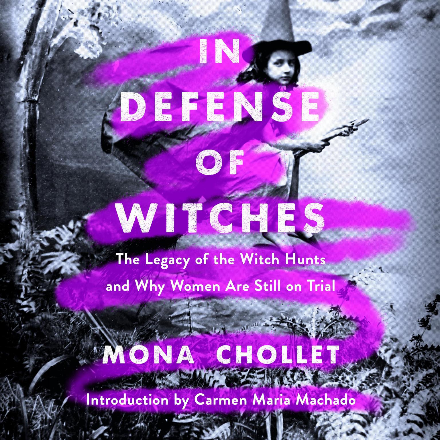 In Defense of Witches: The Legacy of the Witch Hunts and Why Women Are Still on Trial Audiobook, by Mona Chollet