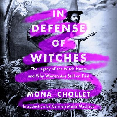 In Defense of Witches: The Legacy of the Witch Hunts and Why Women Are Still on Trial Audiobook, by Mona Chollet