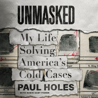 Unmasked: My Life Solving Americas Cold Cases Audiobook, by Paul Holes