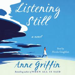 Listening Still: A Novel Audiobook, by Anne Griffin