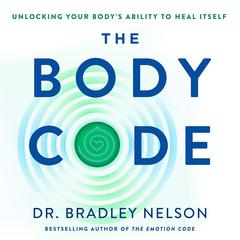 The Body Code: Unlocking Your Body's Ability to Heal Itself Audiobook, by Bradley Nelson