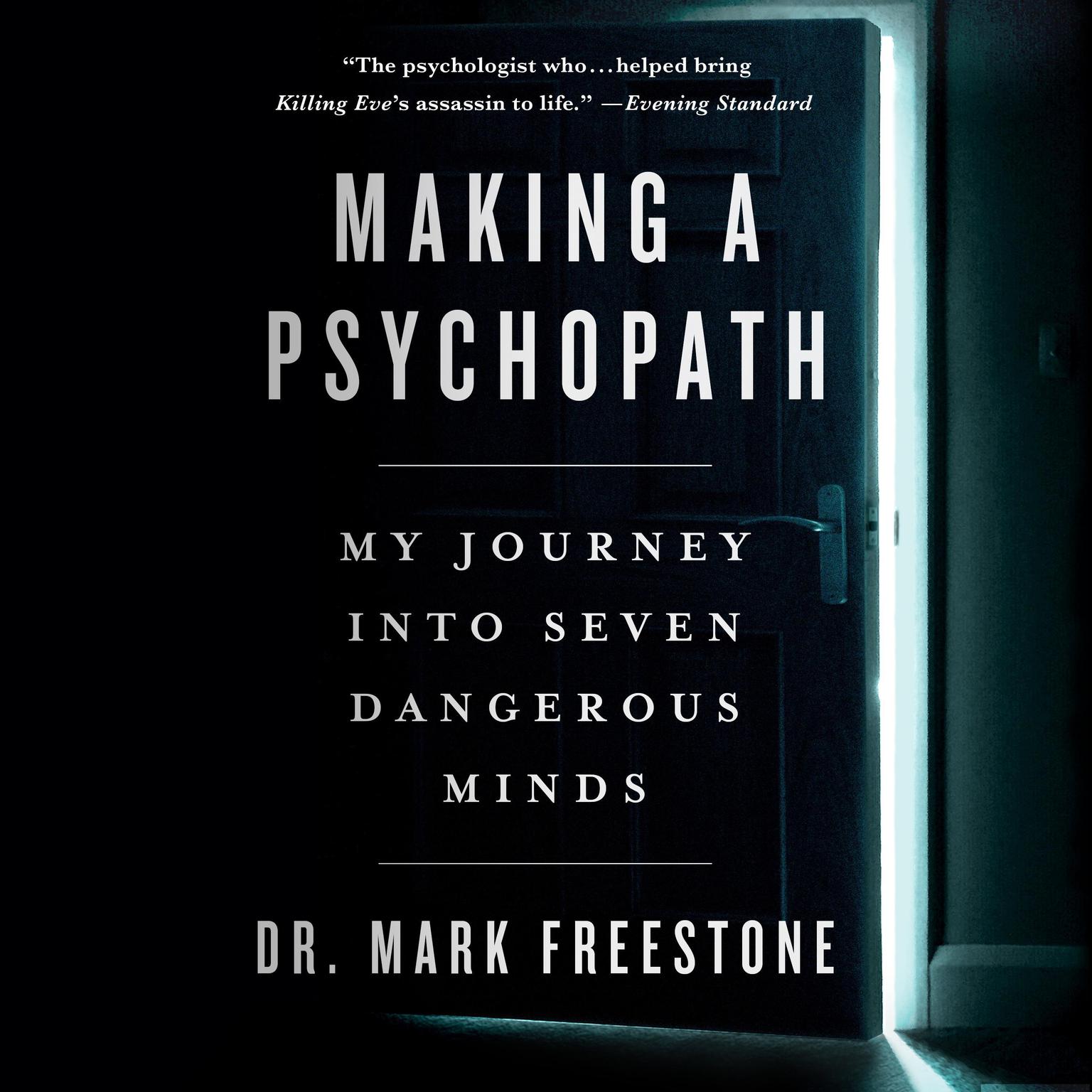 Making a Psychopath: My Journey into Seven Dangerous Minds Audiobook, by Mark Freestone