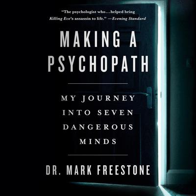 Making a Psychopath: My Journey into Seven Dangerous Minds Audiobook, by Mark Freestone
