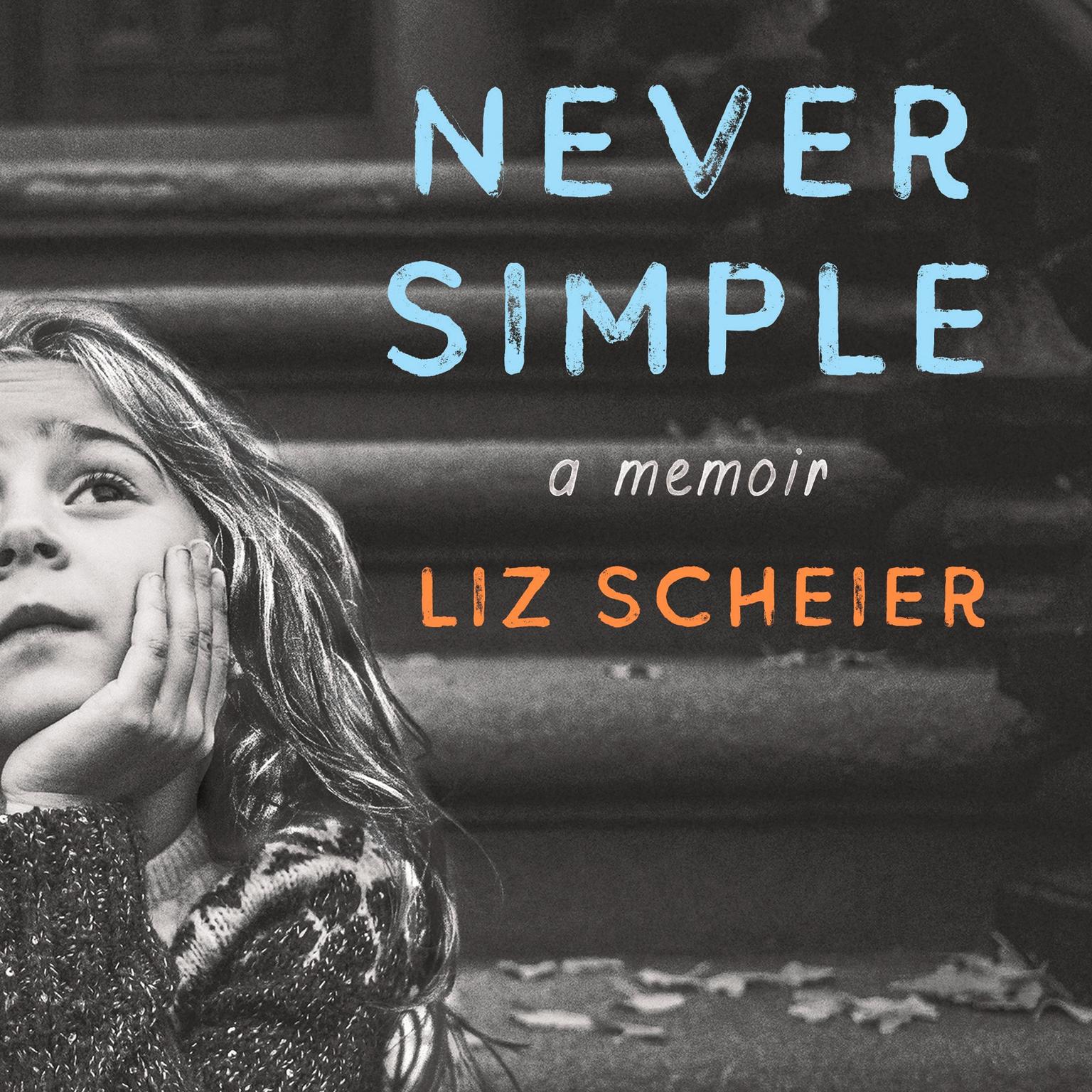 Never Simple: A Memoir Audiobook, by Liz Scheier