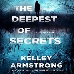 The Deepest of Secrets: A Rockton Novel Audiobook, by Kelley Armstrong