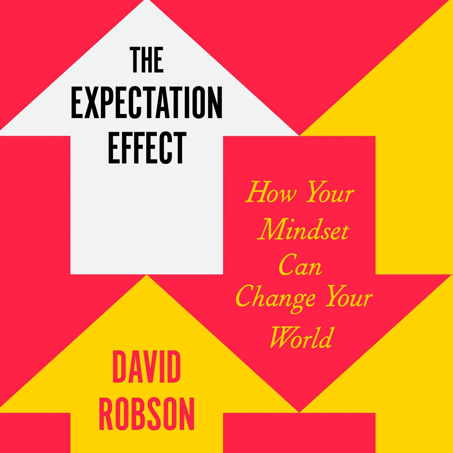 The Expectation Effect: How Your Mindset Can Change Your World Audiobook, by David Robson