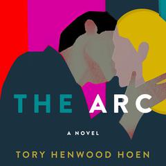 The Arc: A Novel Audiobook, by Tory Henwood Hoen