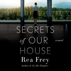 Secrets of Our House: A Novel Audiobook, by Rea Frey