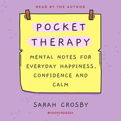 Pocket Therapy: Mental Notes for Everyday Happiness, Confidence, and Calm Audiobook, by Sarah Crosby