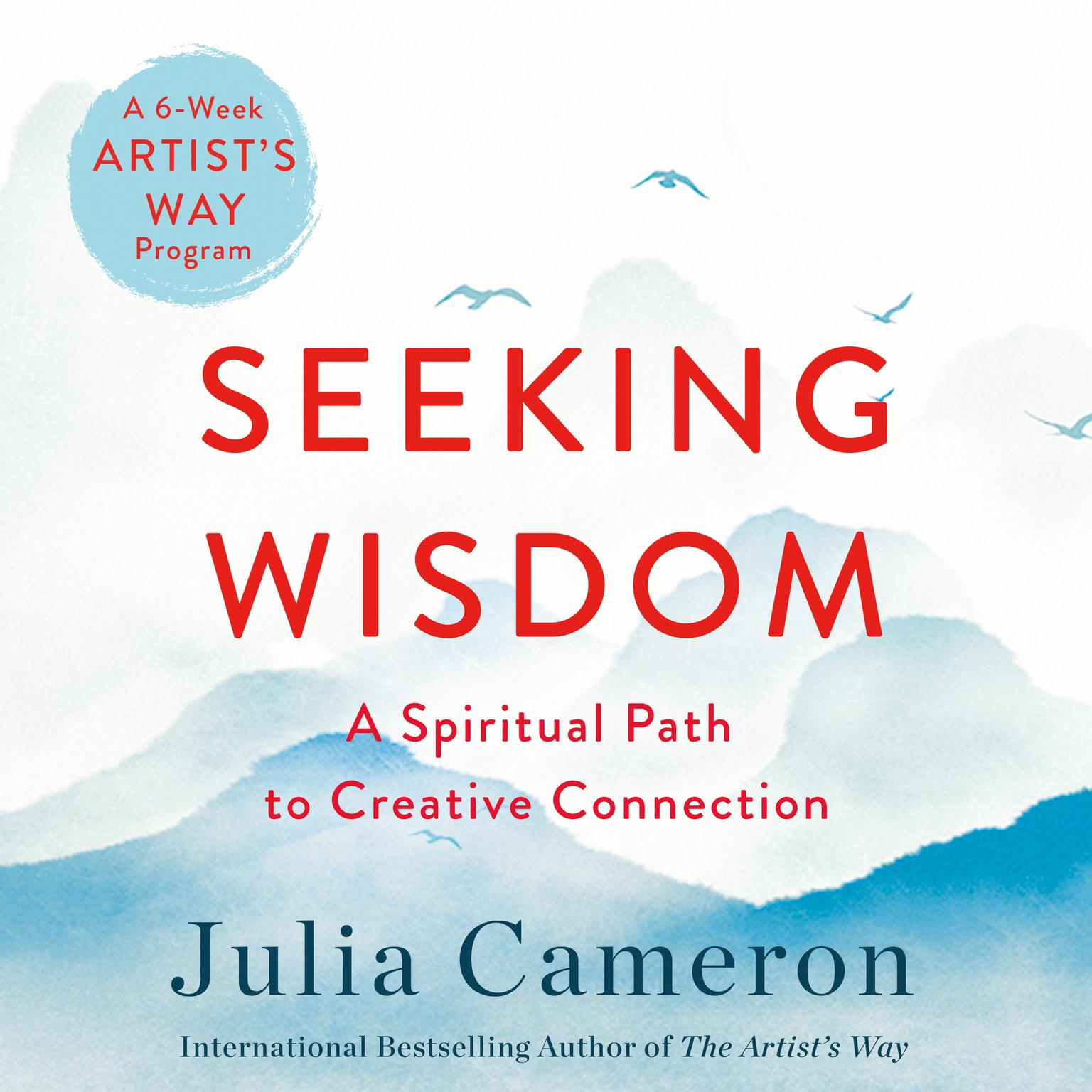 Seeking Wisdom: A Spiritual Path to Creative Connection (A Six-Week Artists Way Program) Audiobook, by Julia Cameron