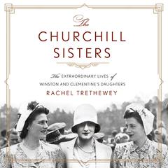 The Churchill Sisters: The Extraordinary Lives of Winston and Clementines Daughters Audiobook, by Rachel Trethewey